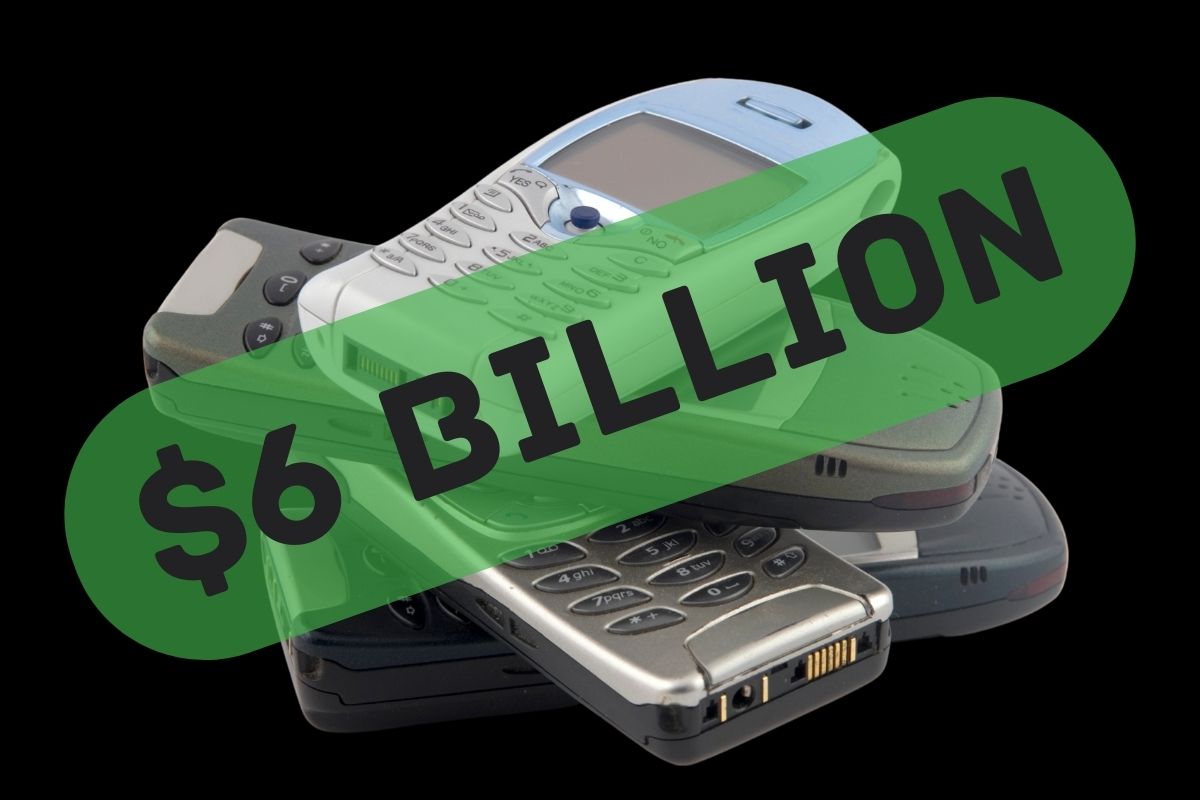 Old Cell phones - $6 Billion