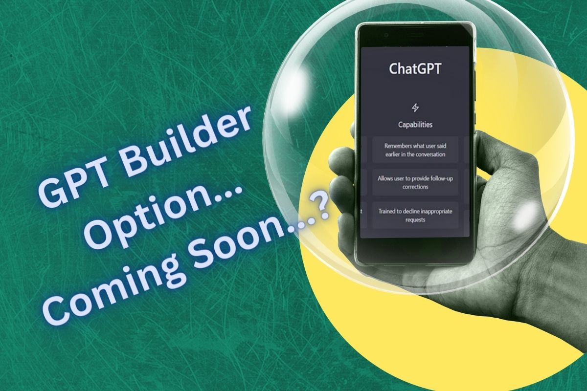 GPT Builder, will it be coming soon
