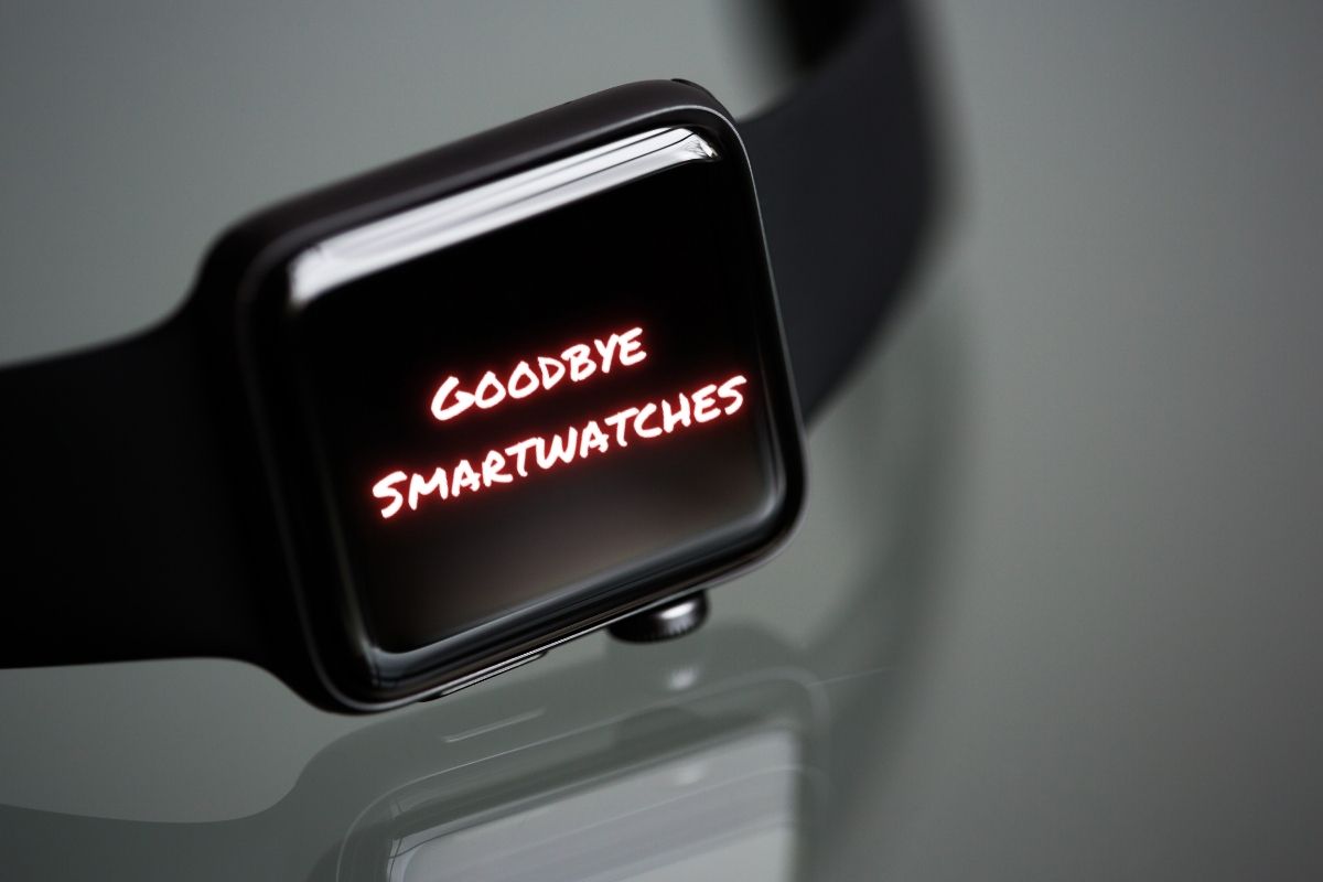 Goodbye Smartwatches
